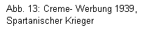 Textfeld: Abb. 13: Creme- Werbung 1939, Spartanischer Krieger