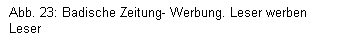 Textfeld: Abb. 23: Badische Zeitung- Werbung. Leser werben Leser