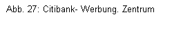 Textfeld: Abb. 27: Citibank- Werbung. Zentrum