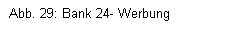 Textfeld: Abb. 29: Bank 24- Werbung 