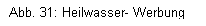 Textfeld: Abb. 31: Heilwasser- Werbung