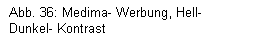 Textfeld: Abb. 36: Medima- Werbung, Hell- Dunkel- Kontrast