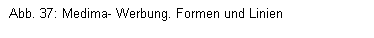 Textfeld: Abb. 37: Medima- Werbung. Formen und Linien